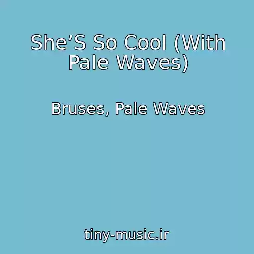 کاور آهنگ She’S So Cool (With Pale Waves) از Bruses, Pale Waves