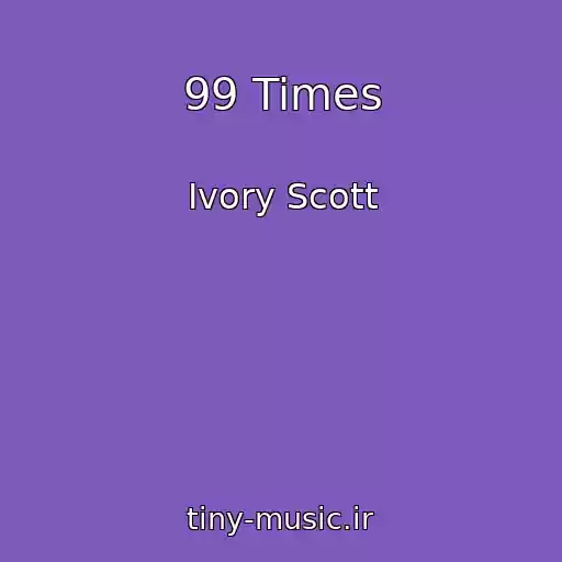 کاور آهنگ 99 Times از Ivory Scott