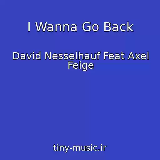 کاور آهنگ I Wanna Go Back از David Nesselhauf Feat Axel Feige