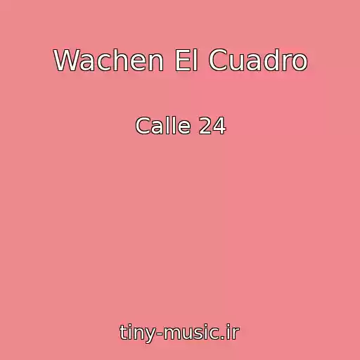 کاور آهنگ Wachen El Cuadro از Calle 24