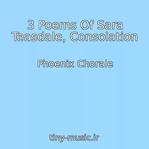 کاور آهنگ 3 Poems Of Sara Teasdale, Consolation از Phoenix Chorale