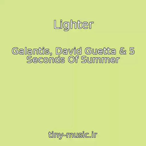 کاور آهنگ Lighter از Galantis, David Guetta & 5 Seconds Of Summer