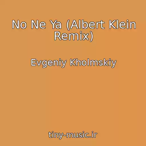 کاور آهنگ No Ne Ya (Albert Klein Remix) از Evgeniy Kholmskiy