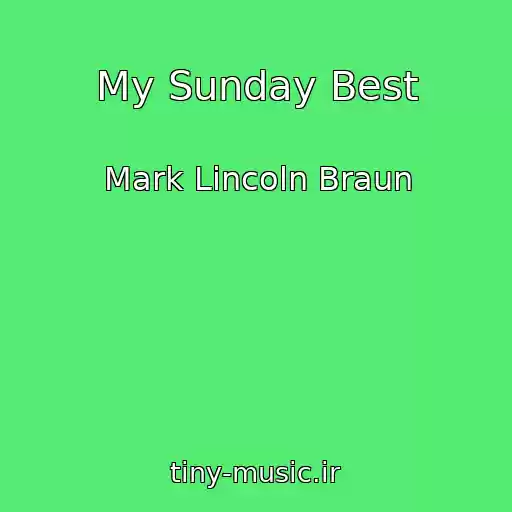 کاور آهنگ My Sunday Best از Mark Lincoln Braun