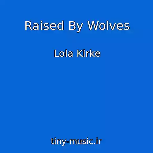 کاور آهنگ Raised By Wolves از Lola Kirke