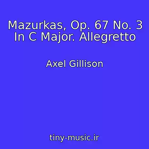 کاور آهنگ Mazurkas, Op. 67 No. 3 In C Major. Allegretto از Axel Gillison