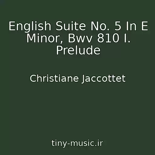 کاور آهنگ English Suite No. 5 In E Minor, Bwv 810 I. Prelude از Christiane Jaccottet