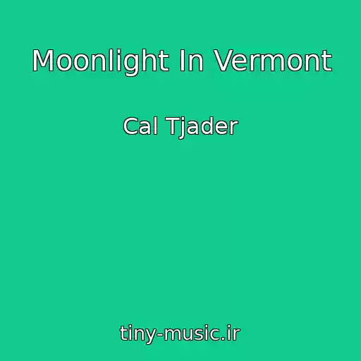 کاور آهنگ Moonlight In Vermont از Cal Tjader