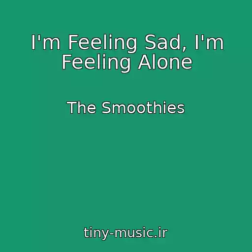 کاور آهنگ I'm Feeling Sad, I'm Feeling Alone از The Smoothies