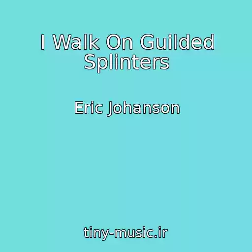 کاور آهنگ I Walk On Guilded Splinters از Eric Johanson