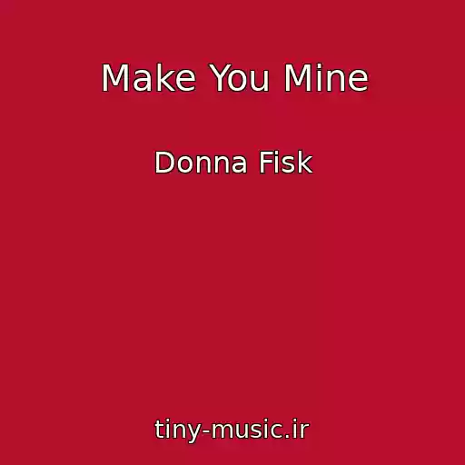 کاور آهنگ Make You Mine از Donna Fisk