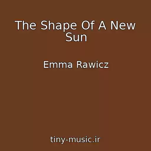 کاور آهنگ The Shape Of A New Sun از Emma Rawicz
