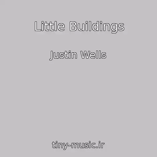کاور آهنگ Little Buildings از Justin Wells