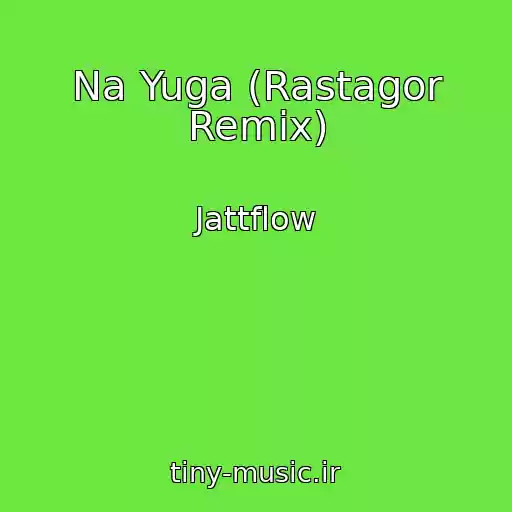 کاور آهنگ Na Yuga (Rastagor Remix) از Jattflow
