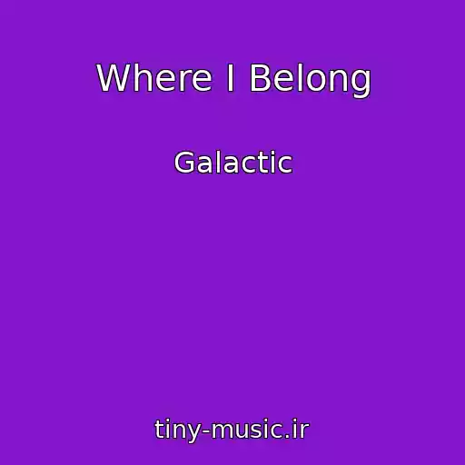 کاور آهنگ Where I Belong از Galactic