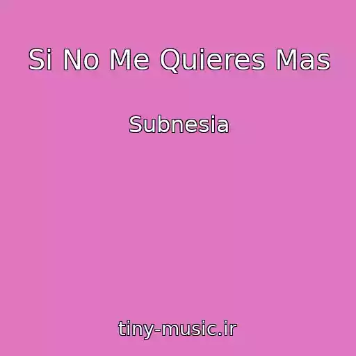 کاور آهنگ Si No Me Quieres Mas از Subnesia