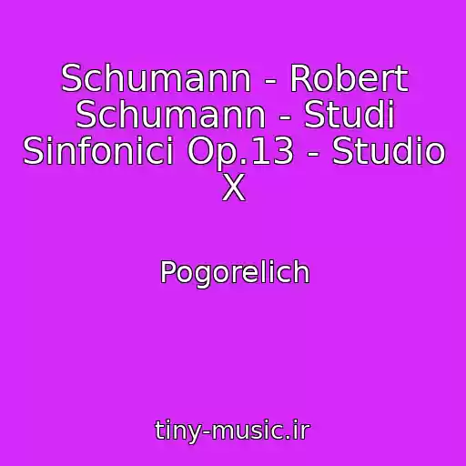 کاور آهنگ Schumann - Robert Schumann - Studi Sinfonici Op.13 - Studio X از Pogorelich