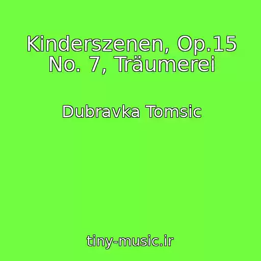 کاور آهنگ Kinderszenen, Op.15 No. 7, Träumerei از Dubravka Tomsic