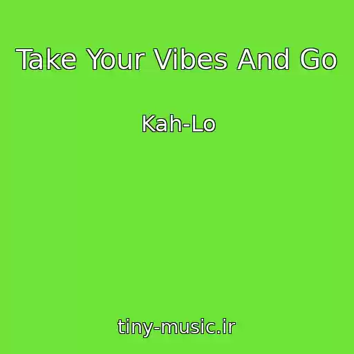 کاور آهنگ Take Your Vibes And Go از Kah-Lo