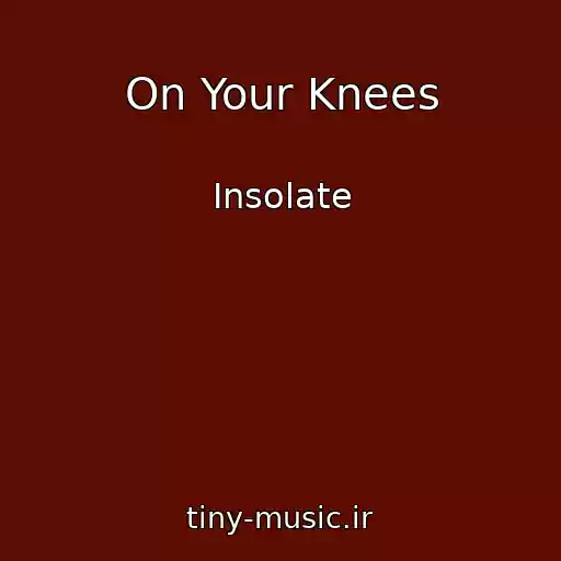 کاور آهنگ On Your Knees از Insolate
