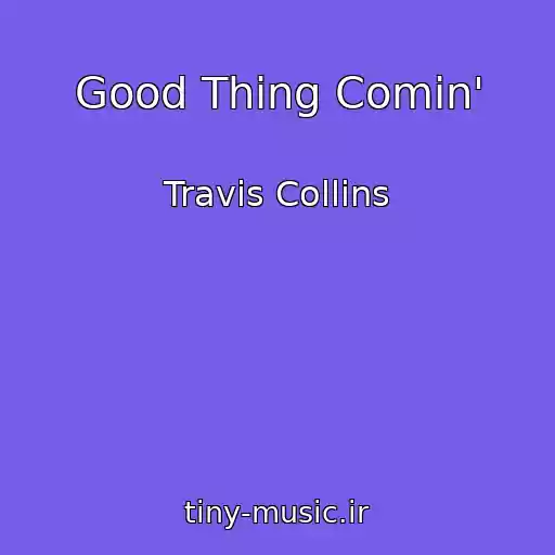 کاور آهنگ Good Thing Comin' از Travis Collins