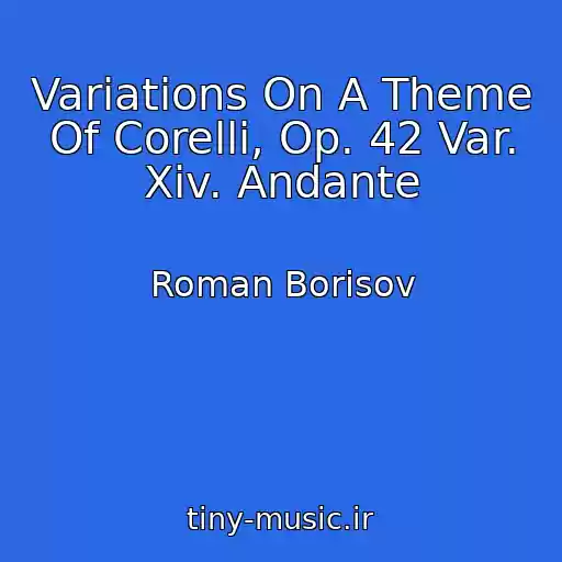 کاور آهنگ Variations On A Theme Of Corelli, Op. 42 Var. Xiv. Andante از Roman Borisov
