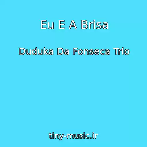 کاور آهنگ Eu E A Brisa از Duduka Da Fonseca Trio