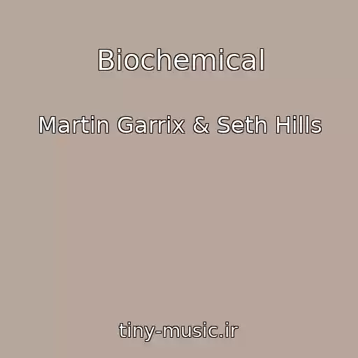 کاور آهنگ Biochemical از Martin Garrix & Seth Hills