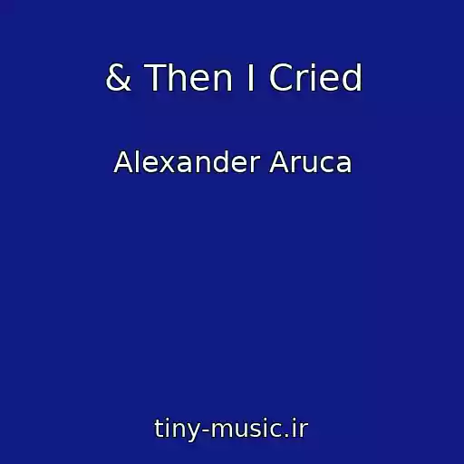 کاور آهنگ & Then I Cried از Alexander Aruca