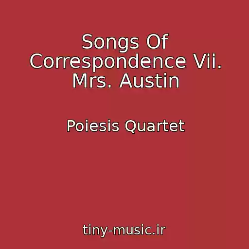 کاور آهنگ Songs Of Correspondence Vii. Mrs. Austin از Poiesis Quartet