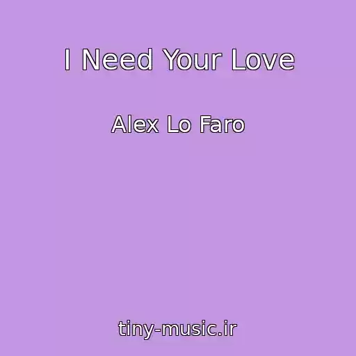 کاور آهنگ I Need Your Love از Alex Lo Faro