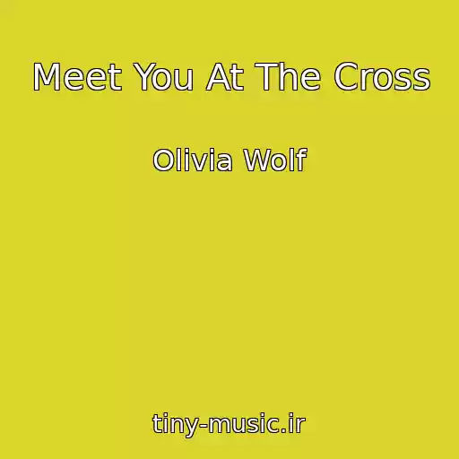 کاور آهنگ Meet You At The Cross از Olivia Wolf