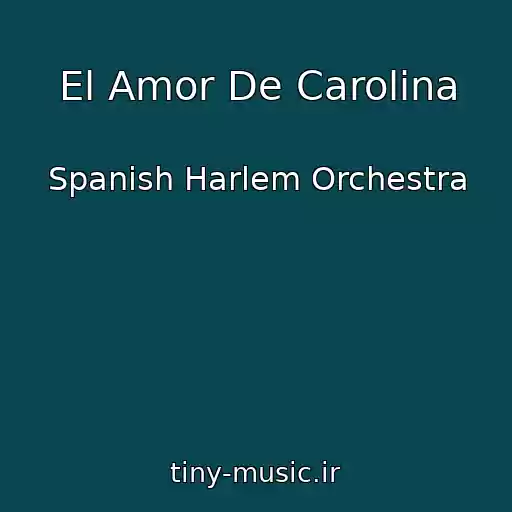کاور آهنگ El Amor De Carolina از Spanish Harlem Orchestra