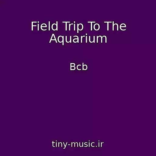 کاور آهنگ Field Trip To The Aquarium از Bcb