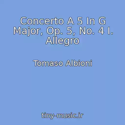 کاور آهنگ Concerto A 5 In G Major, Op. 5, No. 4 I. Allegro از Tomaso Albioni