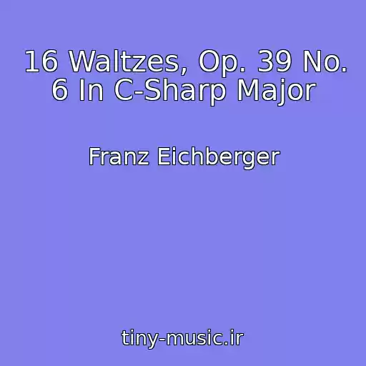 کاور آهنگ 16 Waltzes, Op. 39 No. 6 In C-Sharp Major از Franz Eichberger
