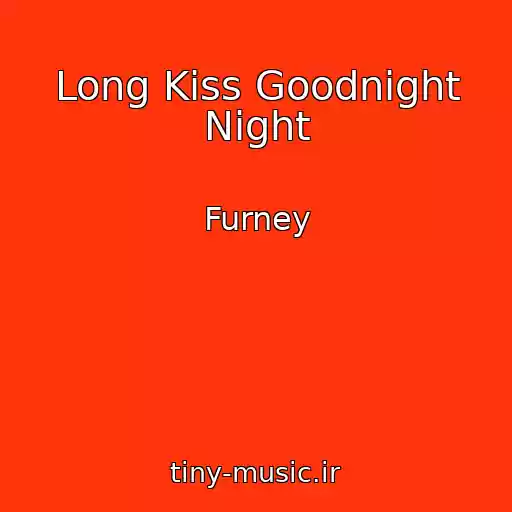 کاور آهنگ Long Kiss Goodnight Night از Furney