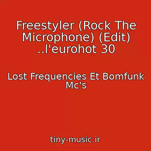 کاور آهنگ Freestyler (Rock The Microphone) (Edit) ..l'eurohot 30 از Lost Frequencies Et Bomfunk Mc's