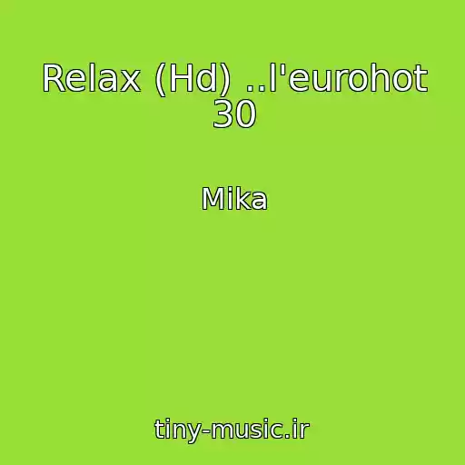کاور آهنگ Relax (Hd) ..l'eurohot 30 از Mika