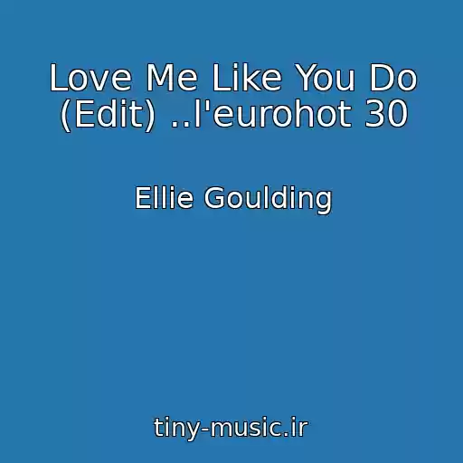 کاور آهنگ Love Me Like You Do (Edit) ..l'eurohot 30 از Ellie Goulding