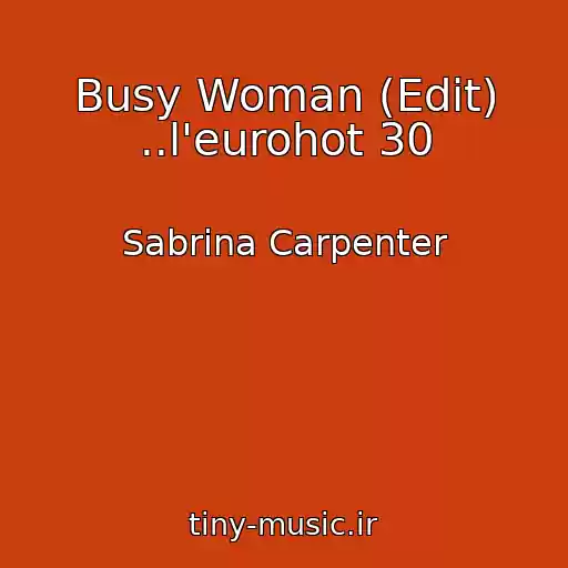 کاور آهنگ Busy Woman (Edit) ..l'eurohot 30 از Sabrina Carpenter