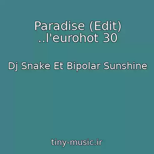 کاور آهنگ Paradise (Edit) ..l'eurohot 30 از Dj Snake Et Bipolar Sunshine