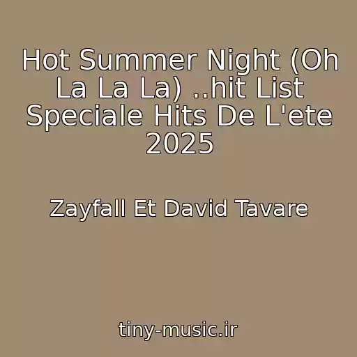کاور آهنگ Hot Summer Night (Oh La La La) ..hit List Speciale Hits De L'ete 2025 از Zayfall Et David Tavare