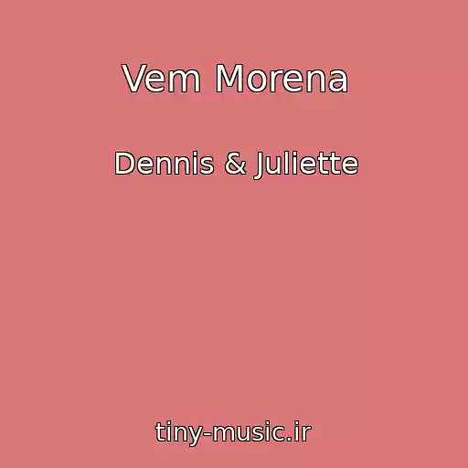 کاور آهنگ Vem Morena از Dennis & Juliette