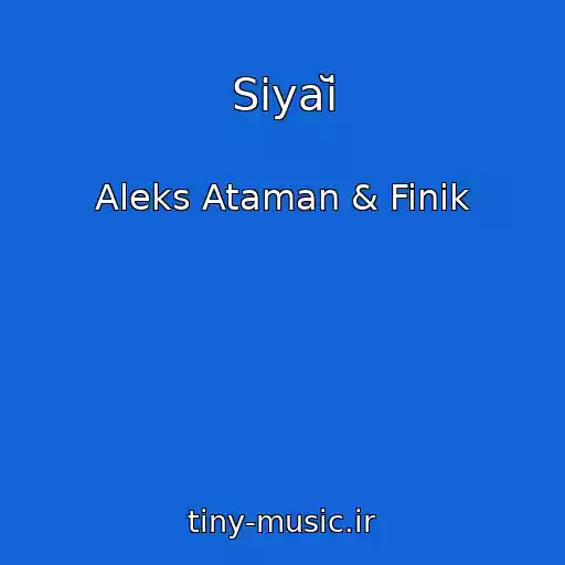 کاور آهنگ Siyaĭ از Aleks Ataman & Finik