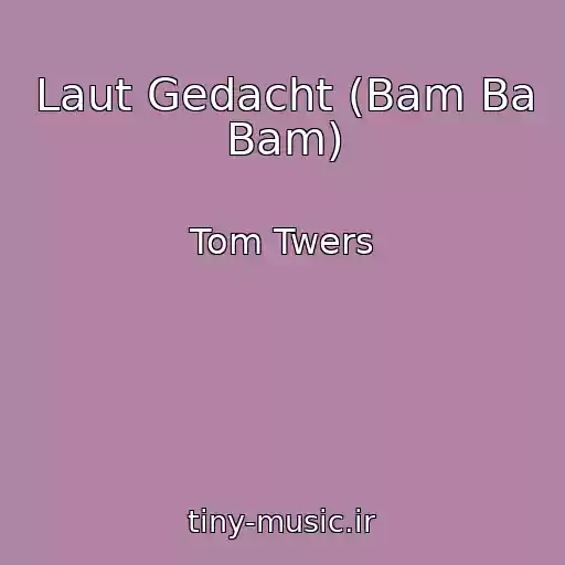 کاور آهنگ Laut Gedacht (Bam Ba Bam) از Tom Twers