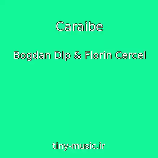 کاور آهنگ Caraibe از Bogdan Dlp & Florin Cercel