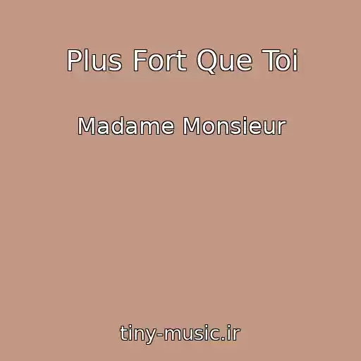 کاور آهنگ Plus Fort Que Toi از Madame Monsieur
