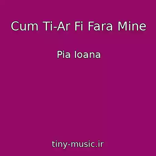 کاور آهنگ Cum Ti-Ar Fi Fara Mine از Pia Ioana