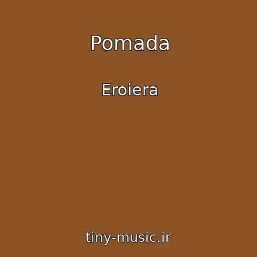 کاور آهنگ Pomada از Eroiera